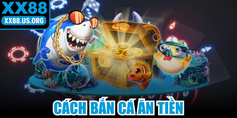 Cách Bắn Cá Ăn Tiền
