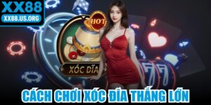 Cách Chơi Xóc Đĩa Thắng Lớn