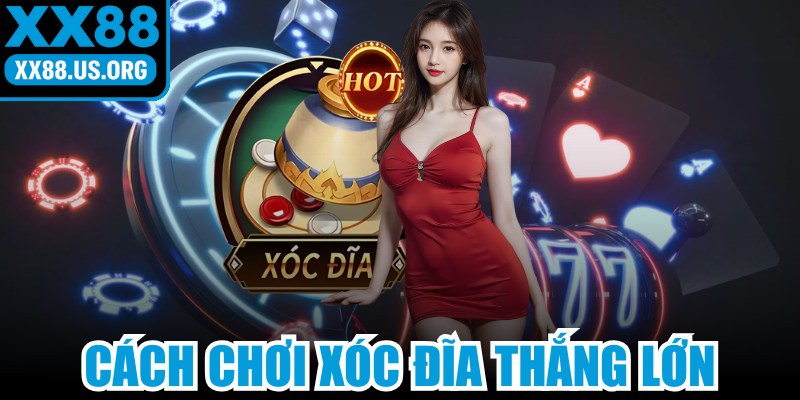 Cách Chơi Xóc Đĩa Thắng Lớn