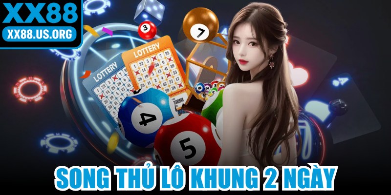 Song Thủ Lô Khung 2 Ngày